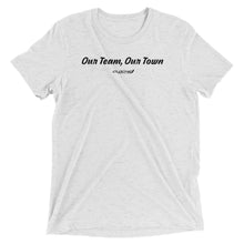 Load image into Gallery viewer, Our Team, Our Town Short Sleeve T
